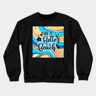 Life is better at the beach Crewneck Sweatshirt